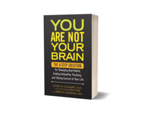 You Are Not Your Brain by Jeffrey M. Schwartz and Rebecca Gladding