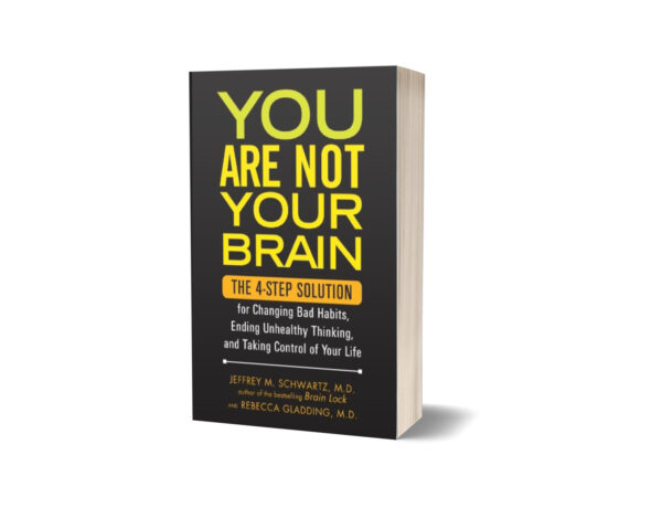 You Are Not Your Brain by Jeffrey M. Schwartz and Rebecca Gladding