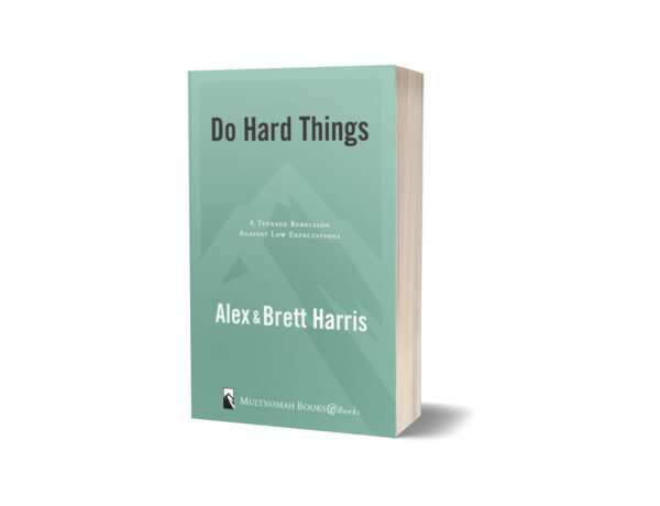 Do Hard Things by Alex & Brett Harris