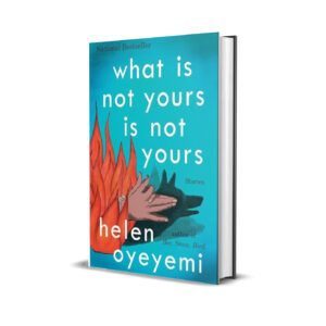 What Is Not Yours Is Not Yours by Oyeyemi Helen