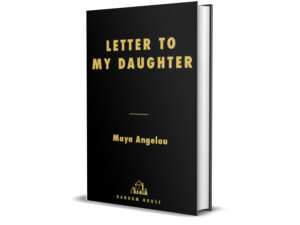 Letter to My Daughter by Maya Angelou