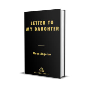 Letter to My Daughter by Maya Angelou