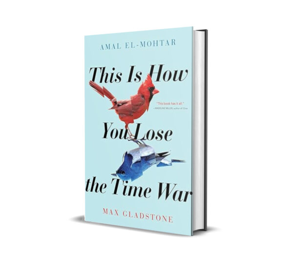 This Is How You Lose the Time War by Max Gladstone and Amal El-Mohtar