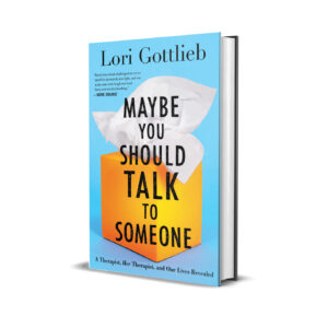 Maybe You Should Talk to Someone: A Therapist, Her Therapist, and Our Lives Revealed by Lori Gottlieb