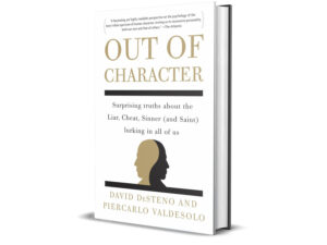 Out of Character: Surprising Truths About the Liar, Cheat, Sinner (and Saint) Lurking in All of Us by David DeSteno, Piercarlo Valdesolo