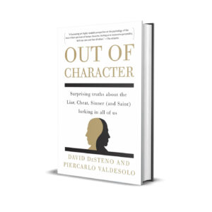 Out of Character: Surprising Truths About the Liar, Cheat, Sinner (and Saint) Lurking in All of Us by David DeSteno, Piercarlo Valdesolo