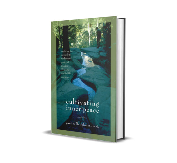 Cultivating Inner Peace: Exploring the Psychology, Wisdom and Poetry of Gandhi, Thoreau, the Buddha, and Others by Paul R. Fleischman