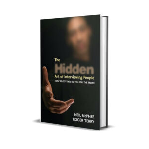 The Hidden Art of Interviewing People: How to Get Them to Tell You the Truth by Neil McPhee and Roger Terry