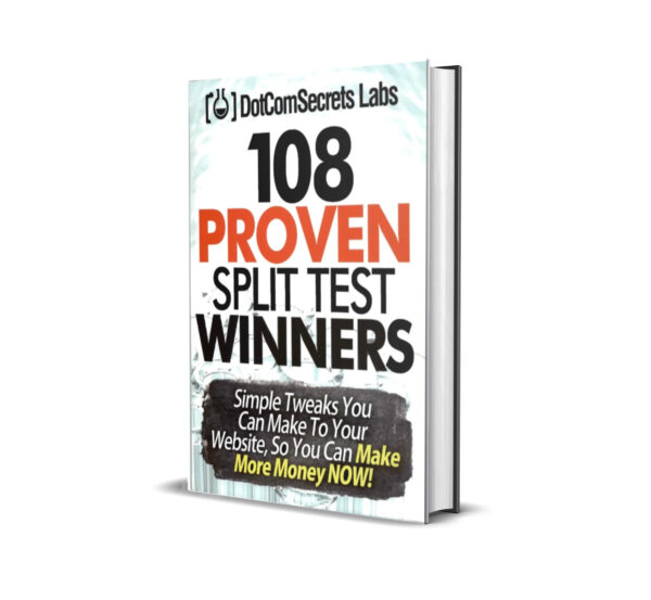 108 Proven Split Test Winners. Simple Tweaks You Can Make to Your Website, so You Can Make More Money Now! by Russell Brunson