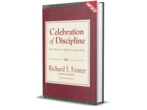 Celebration of Discipline The Path to Spiritual Growth by Richard J. Foster