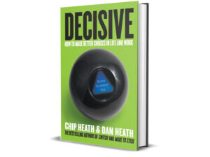 Decisive by Chip Heath and Dan Heath