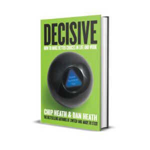 Decisive by Chip Heath and Dan Heath