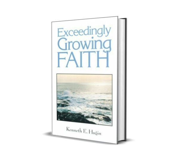 Exceedingly Growing Faith by Kenneth E. Hagin